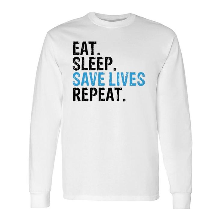 Eat Sleep Save Lives Repeat Emts,Firefighters Nurses Long Sleeve T-Shirt T-Shirt