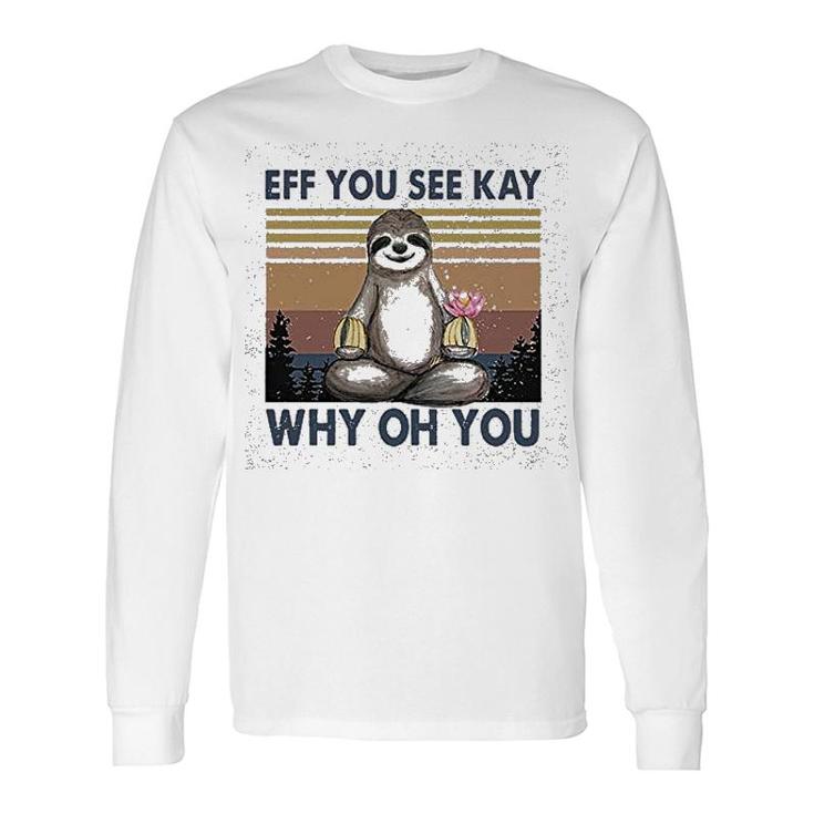 Eff You See Kay Why Oh You Long Sleeve T-Shirt