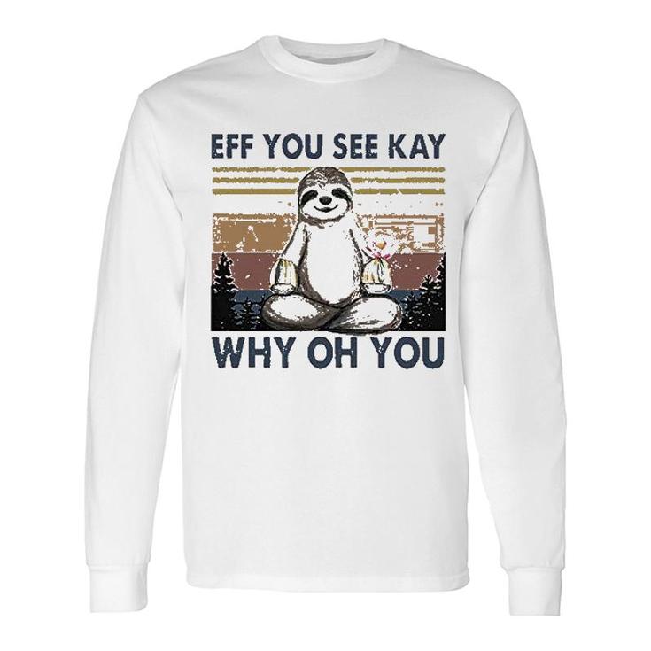 Eff You See Kay Why Oh You Long Sleeve T-Shirt