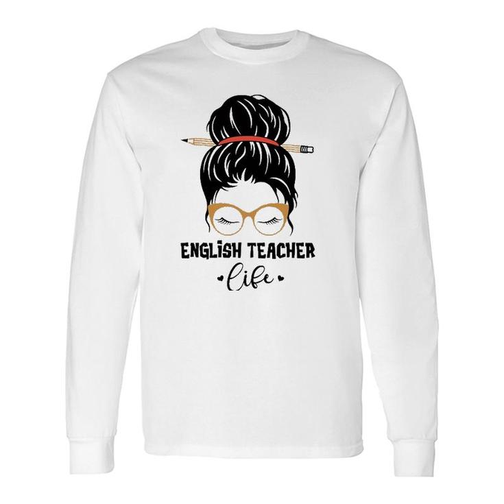 English Teacher Life Pencil Messy Bun Appreciation Long Sleeve T-Shirt T-Shirt
