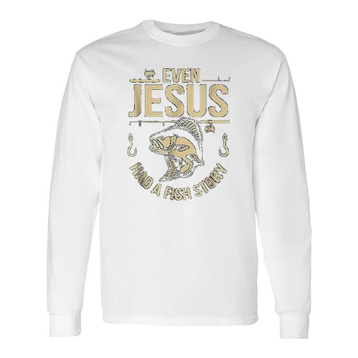 Even Jesus Had A Fish Story Church Long Sleeve T-Shirt T-Shirt