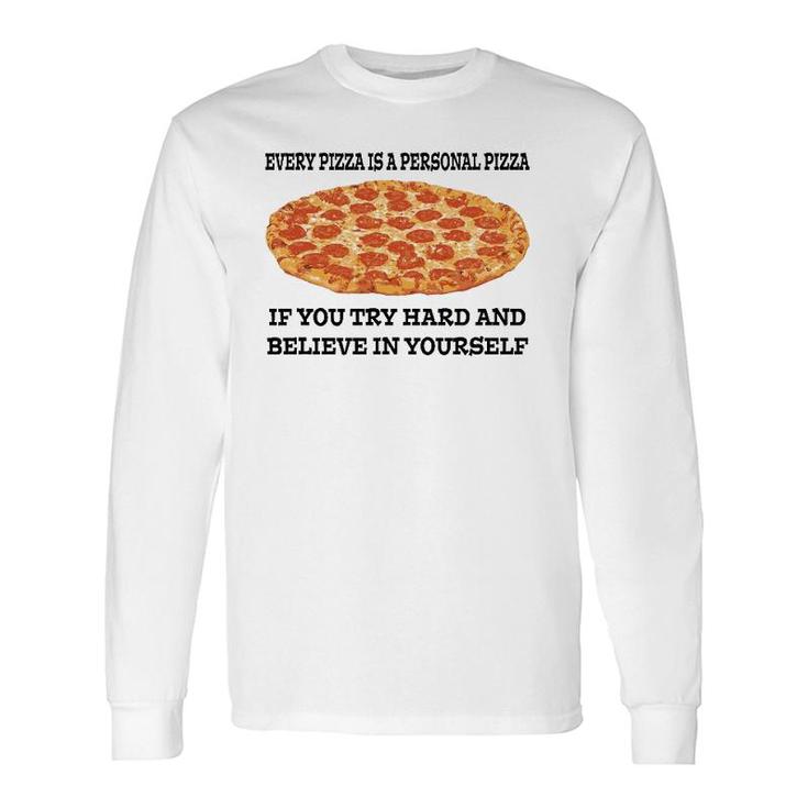 Every Pizza Is A Personal Pizza Believe In Yourself Long Sleeve T-Shirt T-Shirt