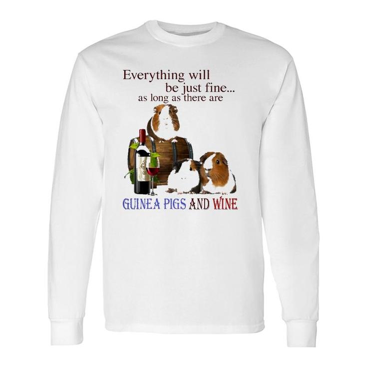 Everything Will Be Just Fine As Long As There Are Guinea Pigs And Wine Long Sleeve T-Shirt T-Shirt
