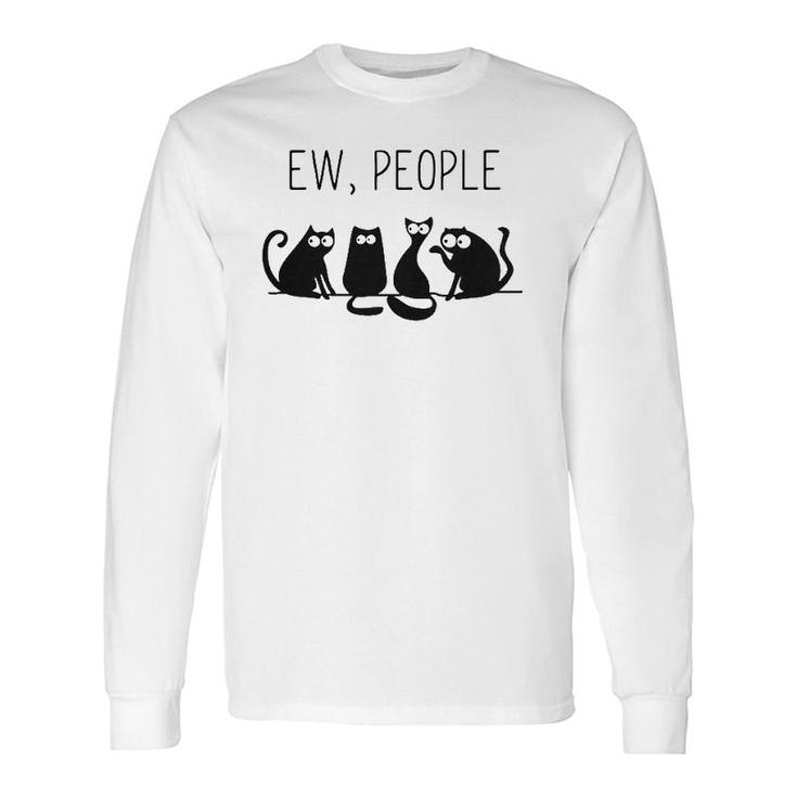 Ew People Meowy Cat Lovers Perfect Idea Long Sleeve T-Shirt T-Shirt