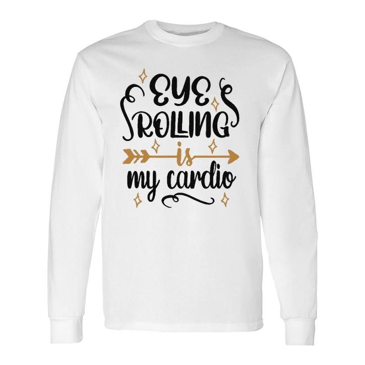 Eye Rolling Is My Cardio Workout Gym Exercise Long Sleeve T-Shirt T-Shirt