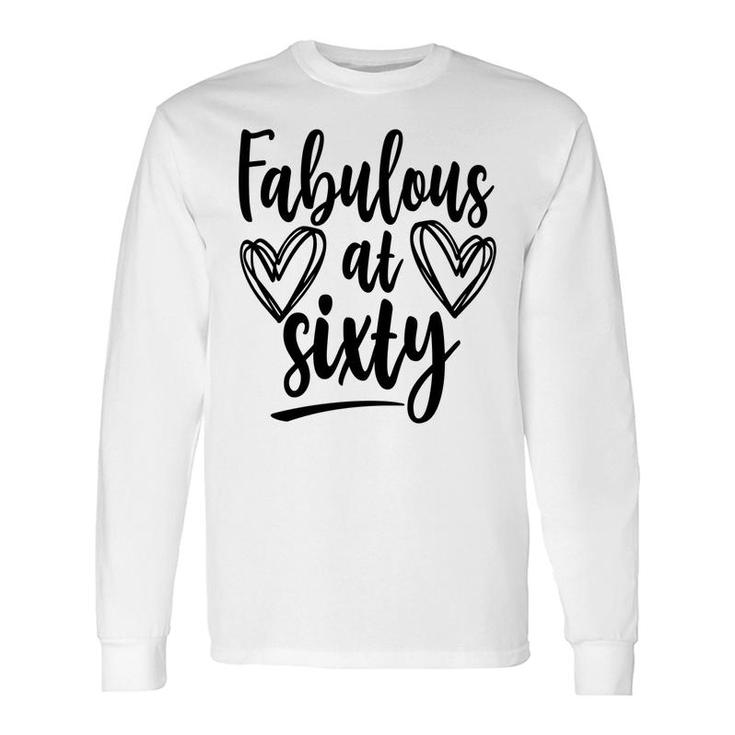 Fabulous At Sixty 60Th Birthday Heart Graphic Long Sleeve T-Shirt