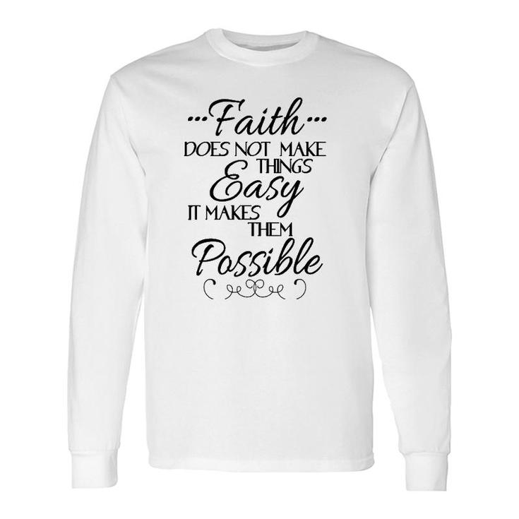 Faith Does Not Make Things Easy Inspiring Christian Message Long Sleeve T-Shirt T-Shirt
