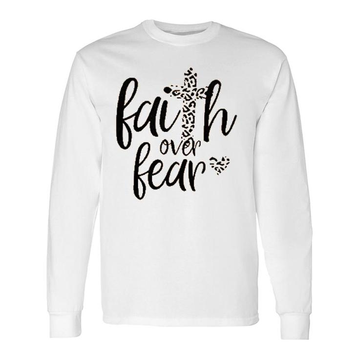 Faith Over Fear Cross Jesus Long Sleeve T-Shirt T-Shirt