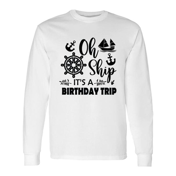 Family Cruise Squad Trip 2022 It Is A Birthday Trip Long Sleeve T-Shirt