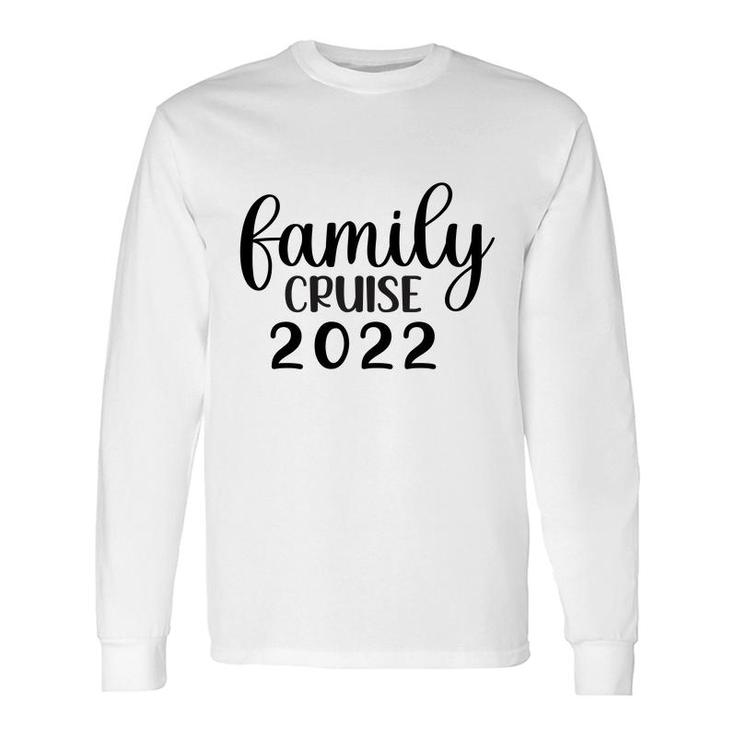 Family Cruise Squad Trip 2022 Have A Good Time With Long Sleeve T-Shirt
