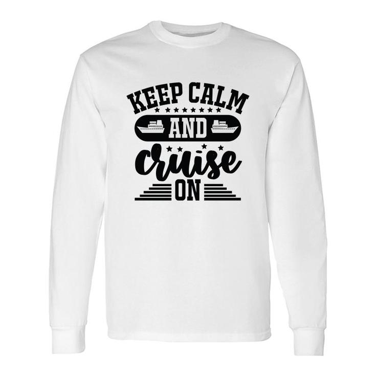 Family Cruise Squad Trip 2022 Keep Calm And Cruise On Long Sleeve T-Shirt