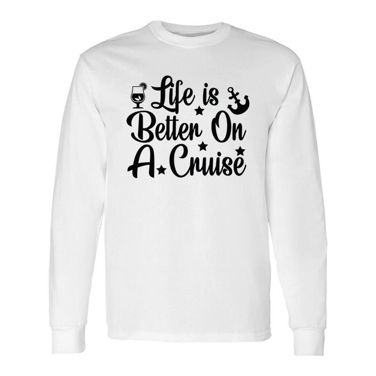 Family Cruise Squad Trip 2022 Life Is Better On A Cruise Long Sleeve T-Shirt