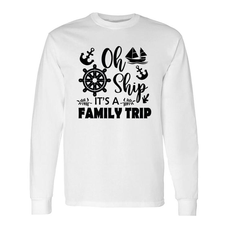 Family Cruise Squad Trip 2022 Oh Ship It Is A Trip Long Sleeve T-Shirt