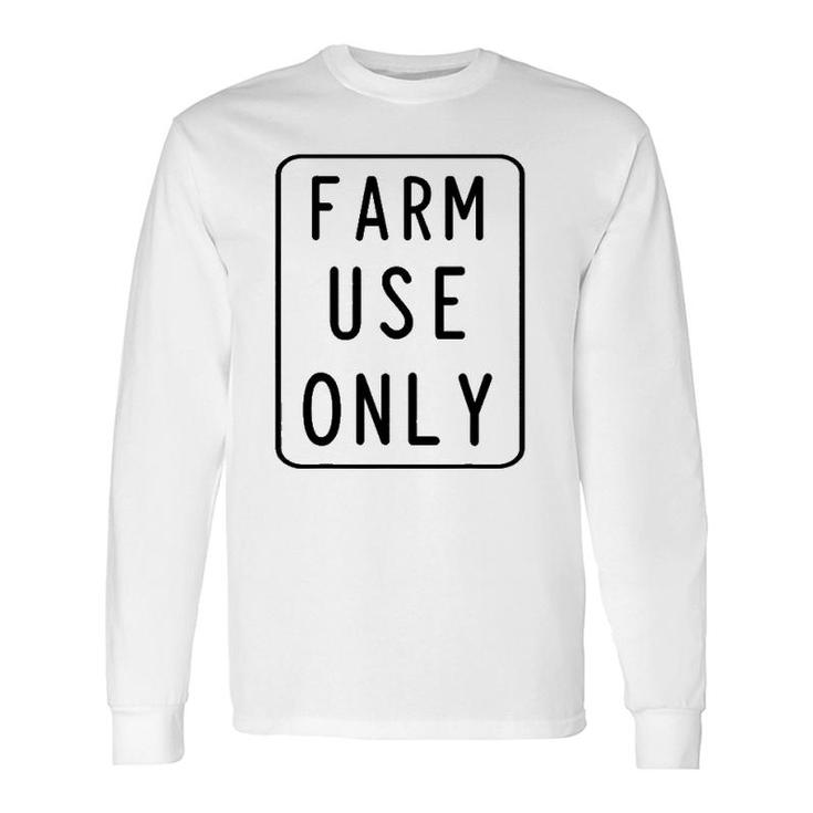 Farm Use Only Sign Farming Retro Novelty Idea Long Sleeve T-Shirt