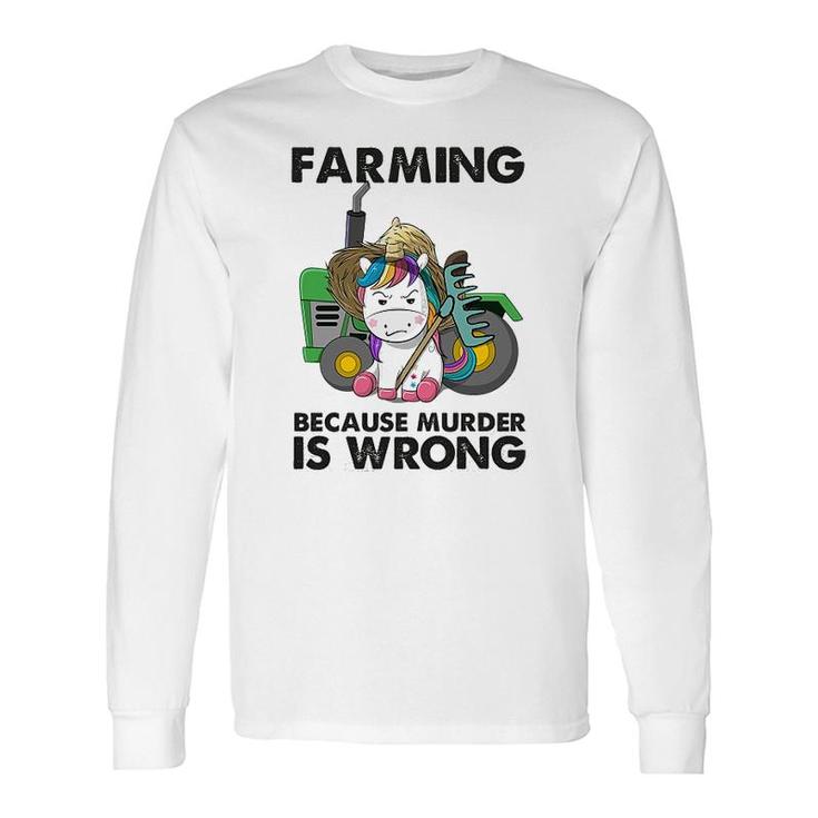 Farming Because Is Wrong Unicorn Long Sleeve T-Shirt