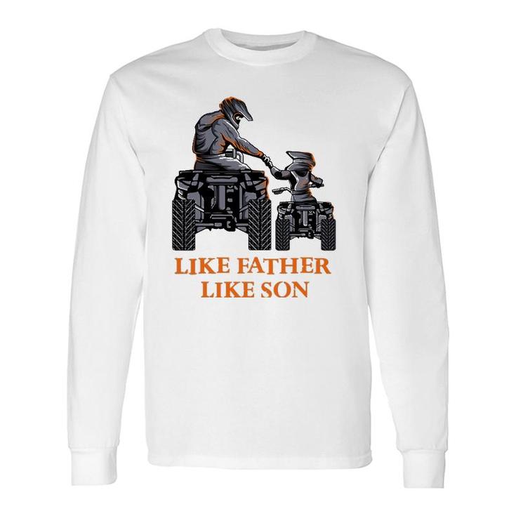 Like Father Like Son Quad Bike Four Wheeler Atv Long Sleeve T-Shirt T-Shirt