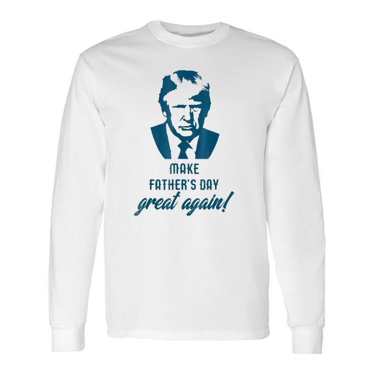 Make Father's Day Great Again Donald Trump Long Sleeve T-Shirt T-Shirt