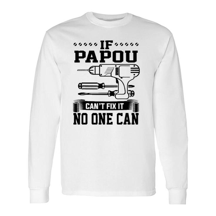 Father's Day For Papou Can't Fix It No One Can Long Sleeve T-Shirt T-Shirt
