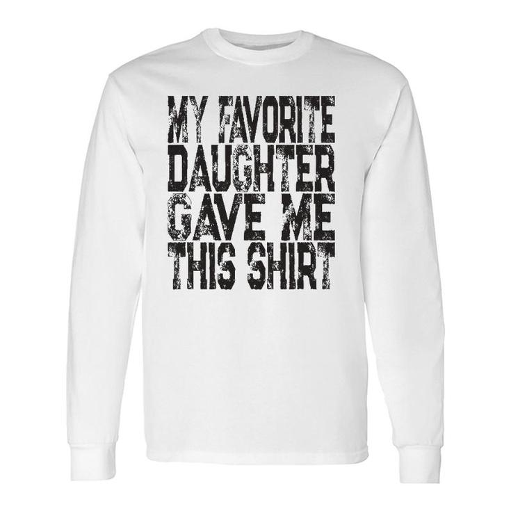 My Favorite Daughter Gave Me This Mom Or Dad Long Sleeve T-Shirt T-Shirt