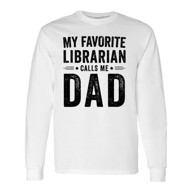 My Favorite Librarian Calls Me Dad Dad Father's Day Long Sleeve T-Shirt T-Shirt