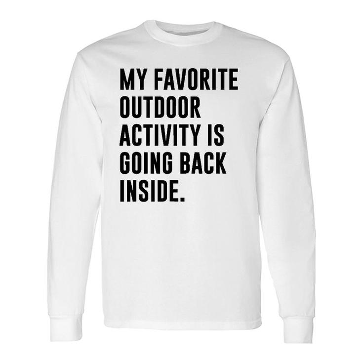 My Favorite Outdoor Activity Is Going Back Inside Long Sleeve T-Shirt
