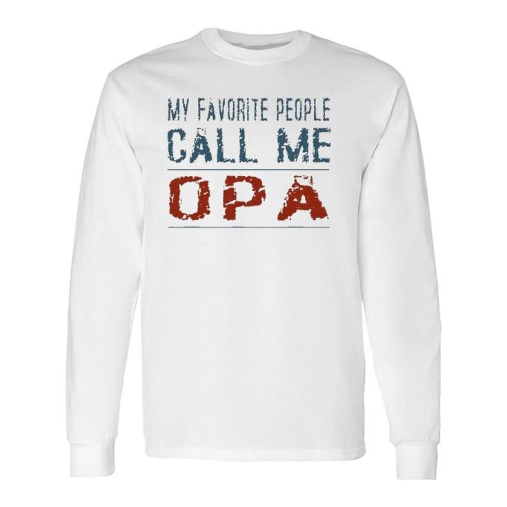 My Favorite People Call Me Opa Proud Dad Grandpa Long Sleeve T-Shirt T-Shirt