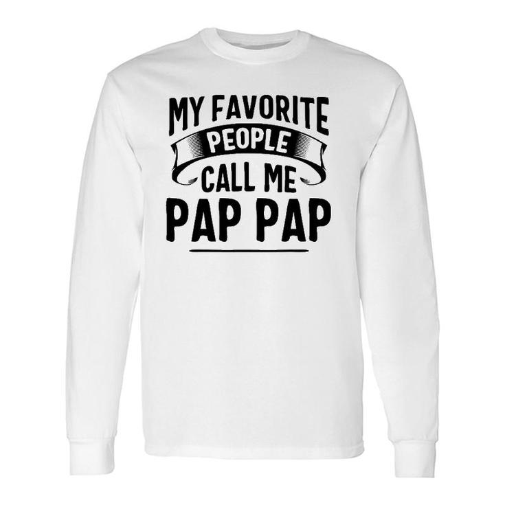 My Favorite People Call Me Pap Pap Father's Day Long Sleeve T-Shirt T-Shirt