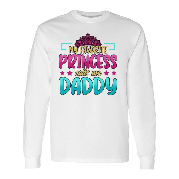 My Favorite Princess Calls Me Daddy Birthday Daughter Long Sleeve T-Shirt T-Shirt