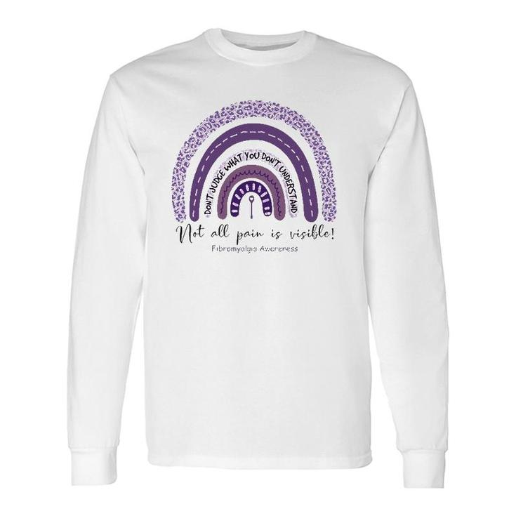 Fibromyalgia Awareness Not All Pain Is Visible Purple Rainbow Long Sleeve T-Shirt T-Shirt