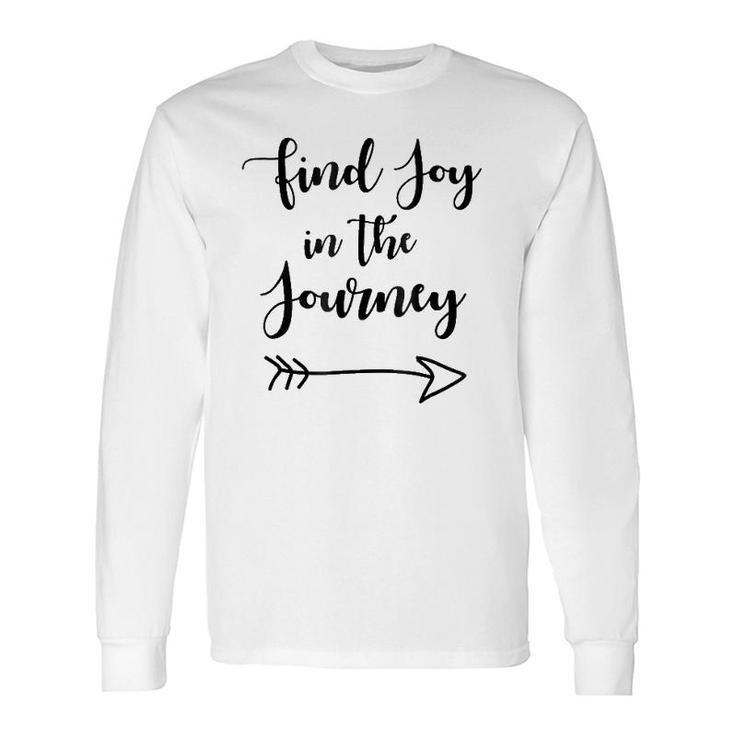 Find Joy In The Journey Long Sleeve T-Shirt T-Shirt