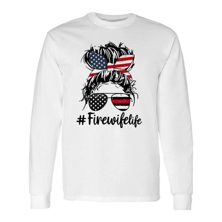 Fire Wife Life Firefighter's Wife 4Th Of July Messy Bun Long Sleeve T-Shirt T-Shirt