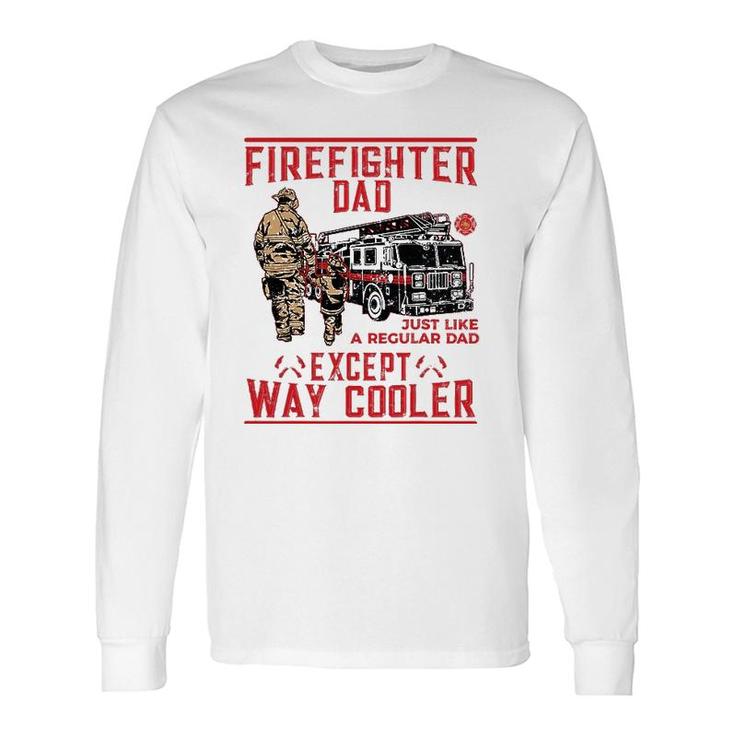 Firefighter Dad Firefighter Dads Are Way Cooler Long Sleeve T-Shirt T-Shirt