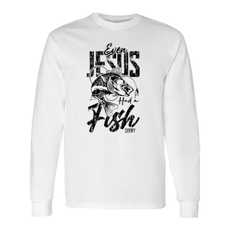 Fishing Jesus Has A Story About Fish Long Sleeve T-Shirt T-Shirt