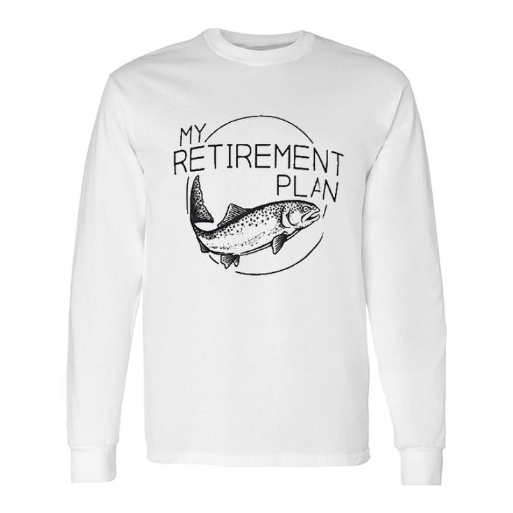 My Fishing Retirement Plan Long Sleeve T-Shirt T-Shirt