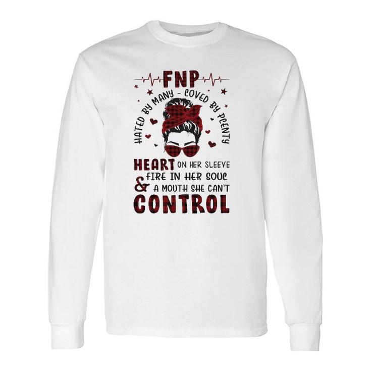 Fnp Nurses Week Many Hated Loved By Plenty Messy Bun Hair Headband Glasses Heart On Her Sleeve Fire In Her Soul & A Mouth She Can't Control Long Sleeve T-Shirt