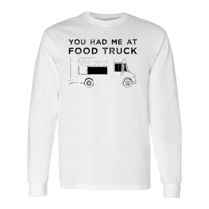 You Had Me At Food Truck Driver Graphic Long Sleeve T-Shirt T-Shirt