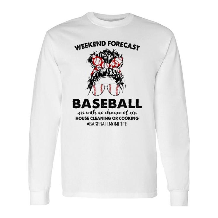 Weekend Forecast Baseball With No Chance Of House Cleaning Long Sleeve T-Shirt T-Shirt