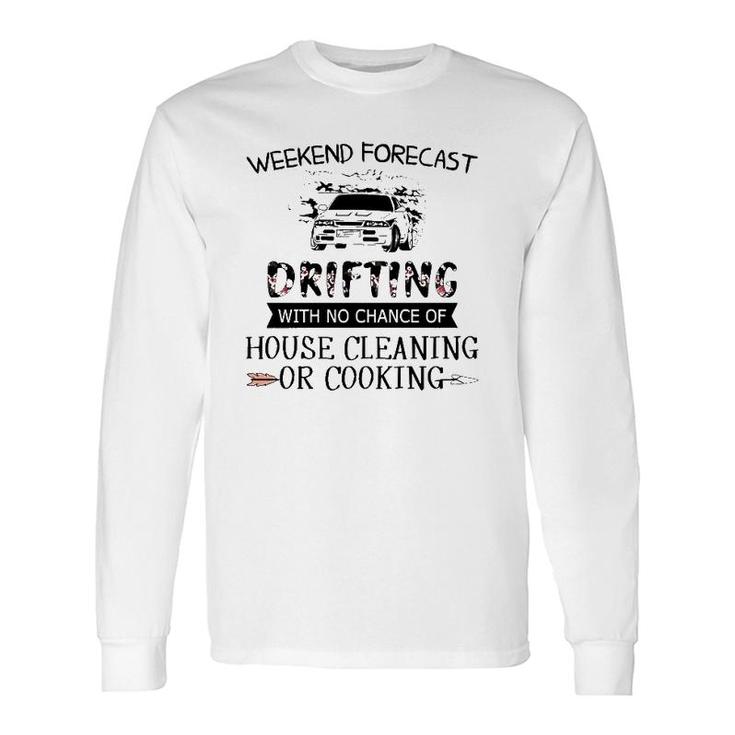 Weekend Forecast Drifting With No Chance Of House Cleaning Or Cooking Long Sleeve T-Shirt T-Shirt