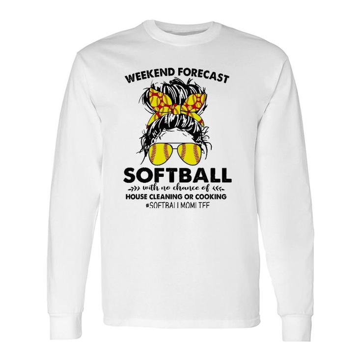 Weekend Forecast-Softball No Chance House Cleaning Or Cook Long Sleeve T-Shirt