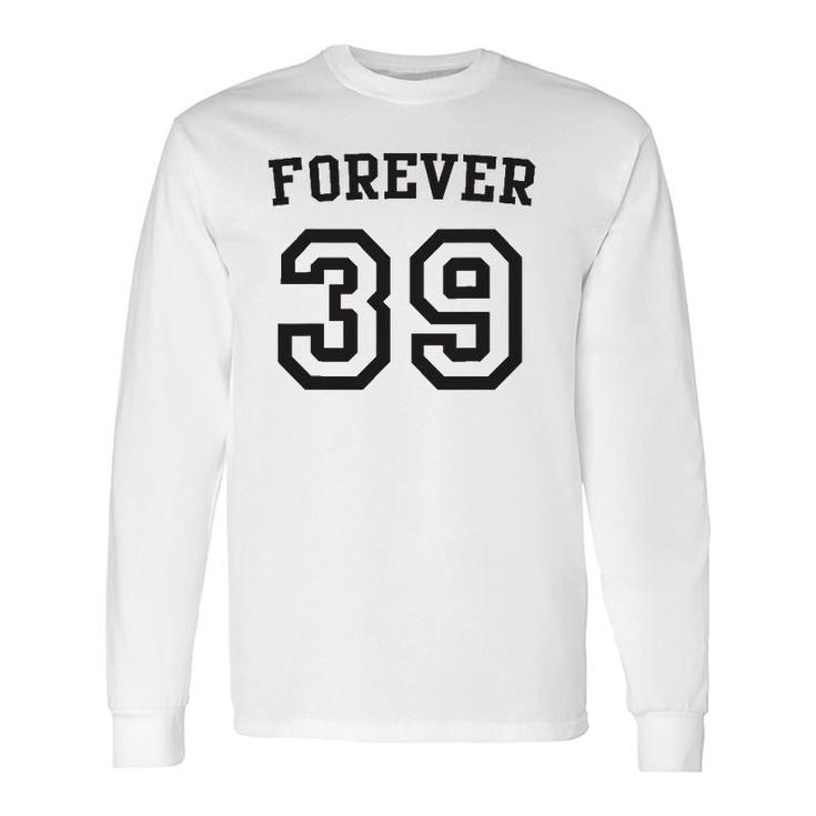 Forever 39 Happy Birthday 39Th Birthday Long Sleeve T-Shirt T-Shirt