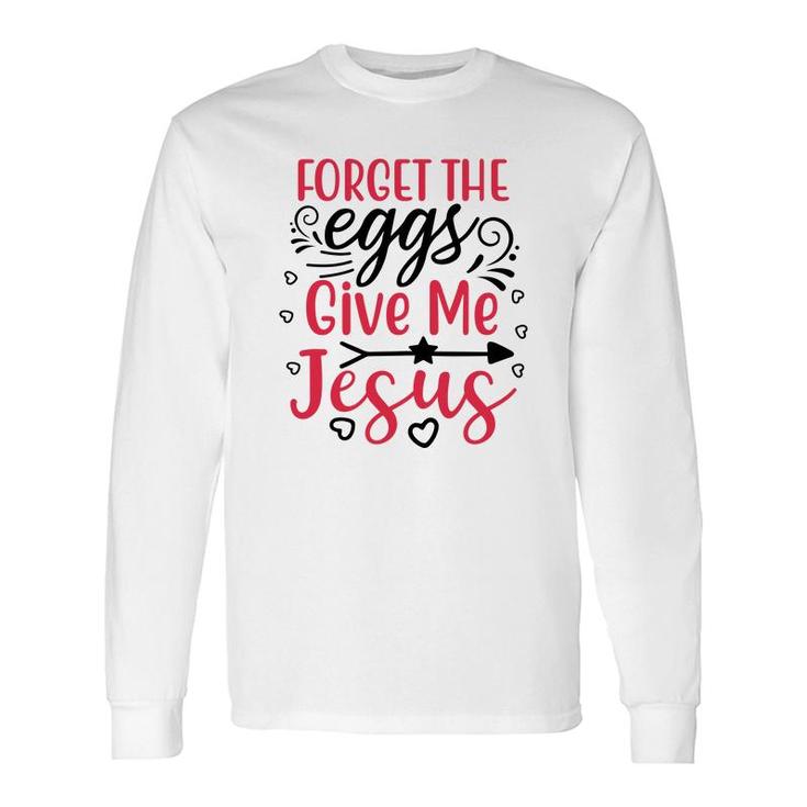 Forget The Eggs Give Me Jesus White Long Sleeve T-Shirt