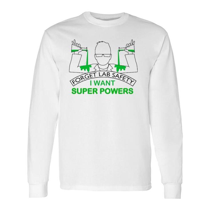 Forget Lab Safety I Want Super Powers Tee Chemistry Long Sleeve T-Shirt T-Shirt