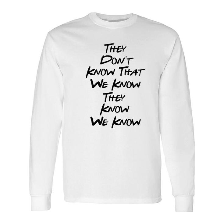 Friends They Dont Know Long Sleeve T-Shirt T-Shirt