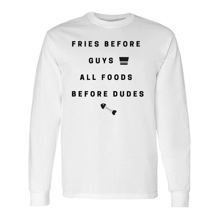 Fries Before Guys, All Foods Before Dudes Long Sleeve T-Shirt T-Shirt