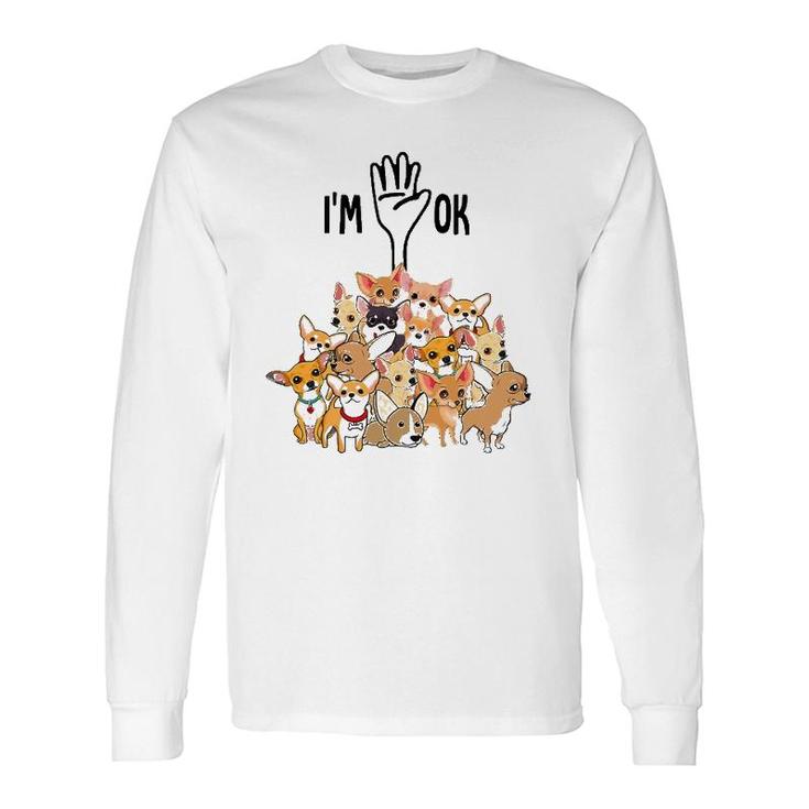 Full Of Chihuahuas I'm Ok Long Sleeve T-Shirt T-Shirt