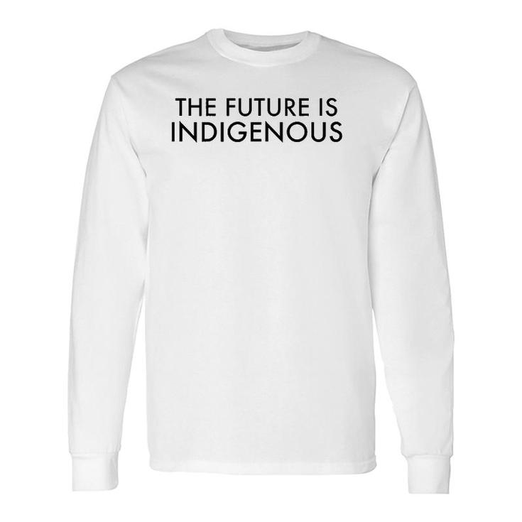 The Future Is Indigenous Long Sleeve T-Shirt T-Shirt