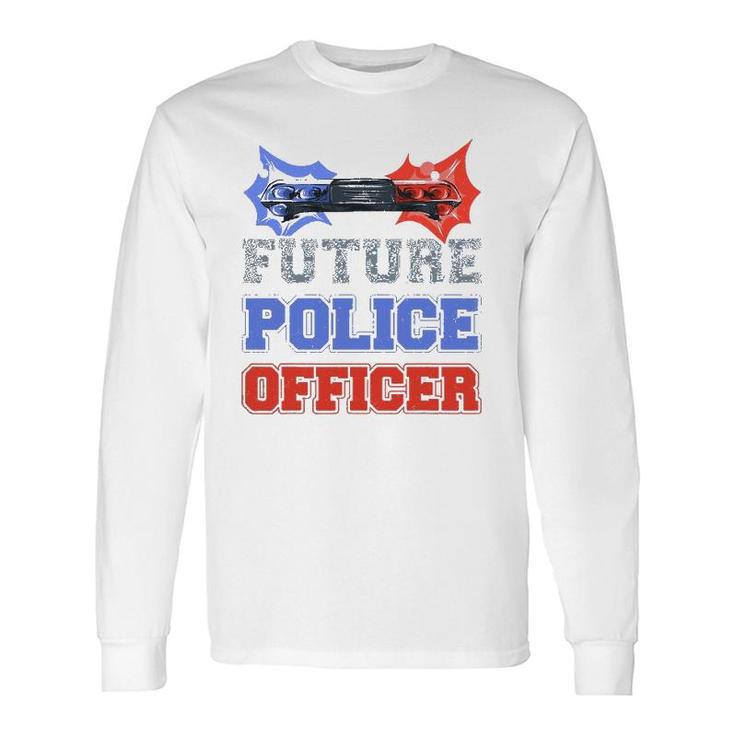 Future Police Officer Idea For Deputys And Help Sherrif Long Sleeve T-Shirt T-Shirt