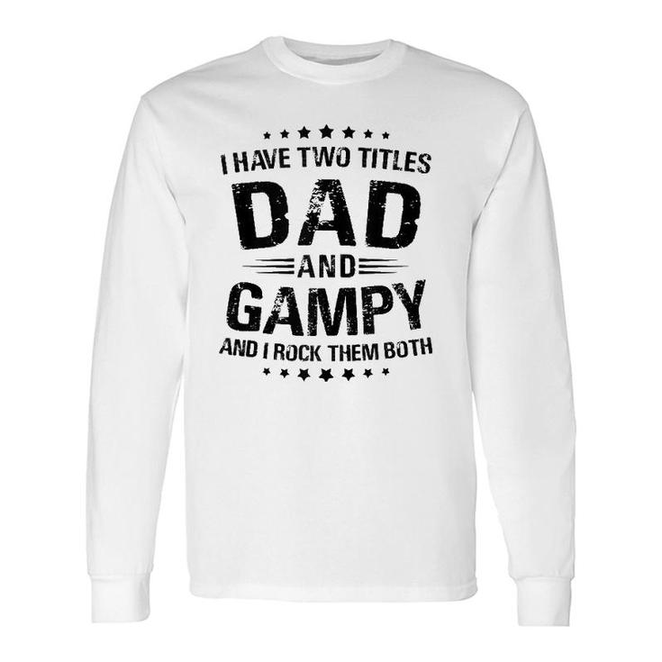 Gampy I Have Two Titles Dad And Gampy Long Sleeve T-Shirt T-Shirt