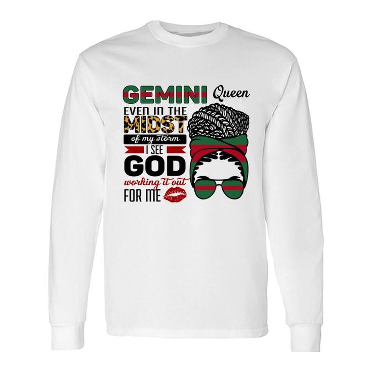 Gemini Queen Even In The Midst Of My Storm I See God Working It Out For Me Birthday Long Sleeve T-Shirt