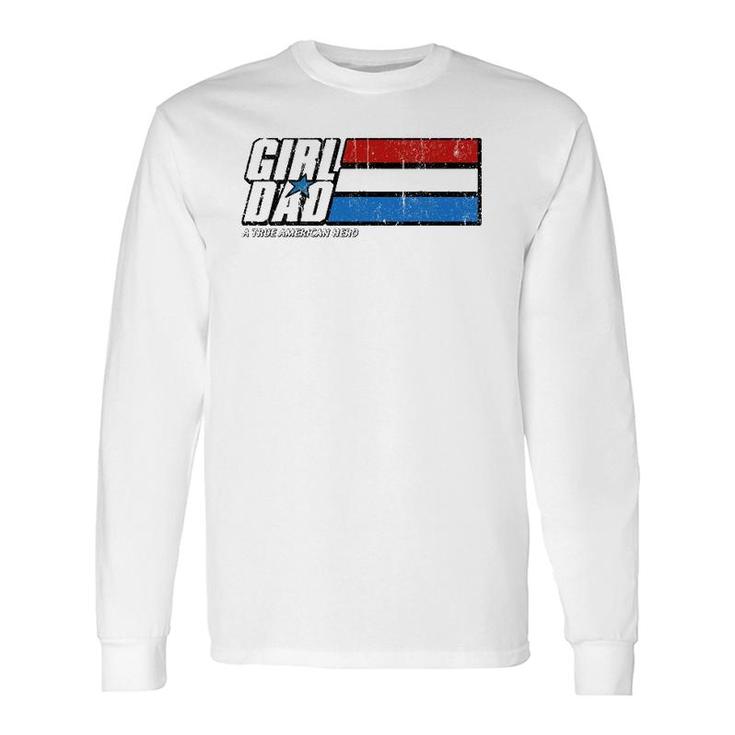 Girl Dad A True American Hero Long Sleeve T-Shirt T-Shirt